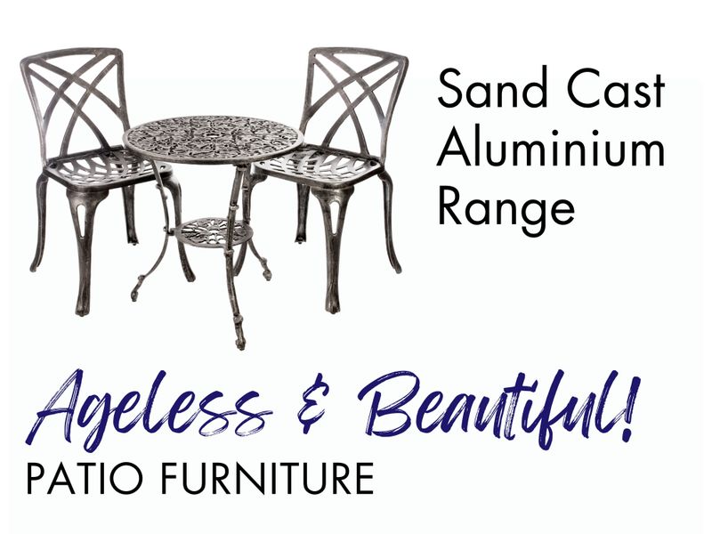 Ageless &amp; Beautiful! Patio Furniture - Sand Cast Aluminium Range