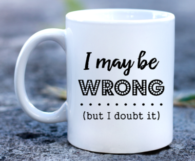 I may be wrong