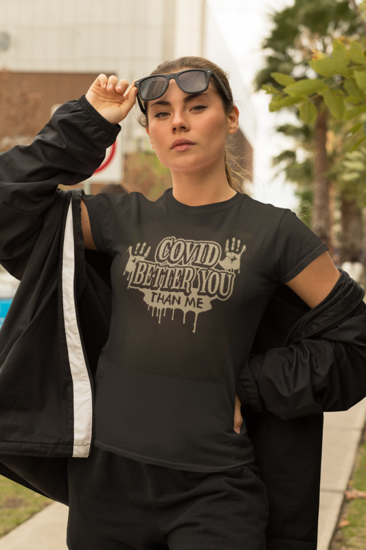 COVID BETTER YOU THAN ME T-SHIRT