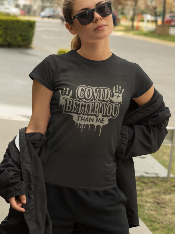 COVID BETTER YOU THAN ME T-SHIRT