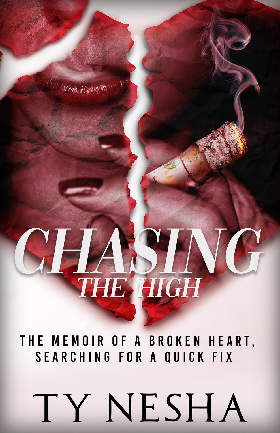 Chasing the High: THE MEMOIR OF A BROKEN HEART, SEARCHING FOR A QUICK FIX