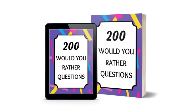 200 Would You Rather Questions 200 Would You Rather Questions