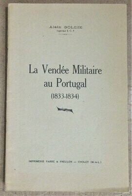 ​GOLDIE, Alain. La Vendée Militaire au Portugal ( 1833 - 1834 )