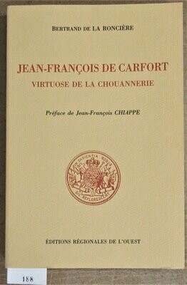 ​LA RONCIERE, Bertrand de. Jean-François de Carfort - Virtuose de la Chouannerie