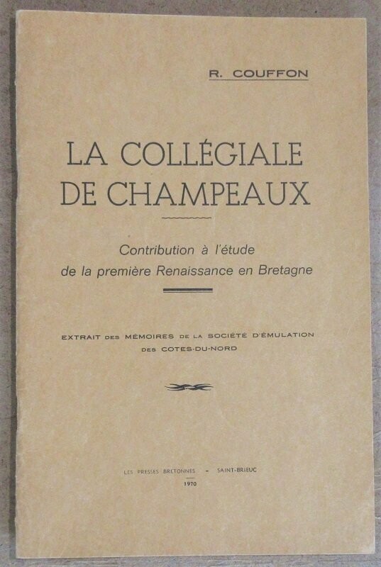 COUFFON, René. La Collégiale de Champeaux : Contribution à l'étude de la première Renaissance en Bretagne