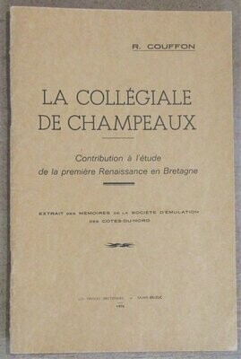 COUFFON, René. La Collégiale de Champeaux : Contribution à l'étude de la première Renaissance en Bretagne