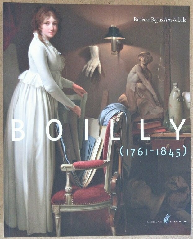 SCOTTEZ DE WAMBRECHIES, Annie & Florence RAYMOND. Boilly ( 1761 - 1845 ) [ Catalogue de l'Exposition du 4 novembre 2011 au 6 février 2012 au Palais des Beaux-Arts de Lille ]