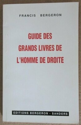 BERGERON, Francis. Guide des Grands Livres de l'Homme de Droite