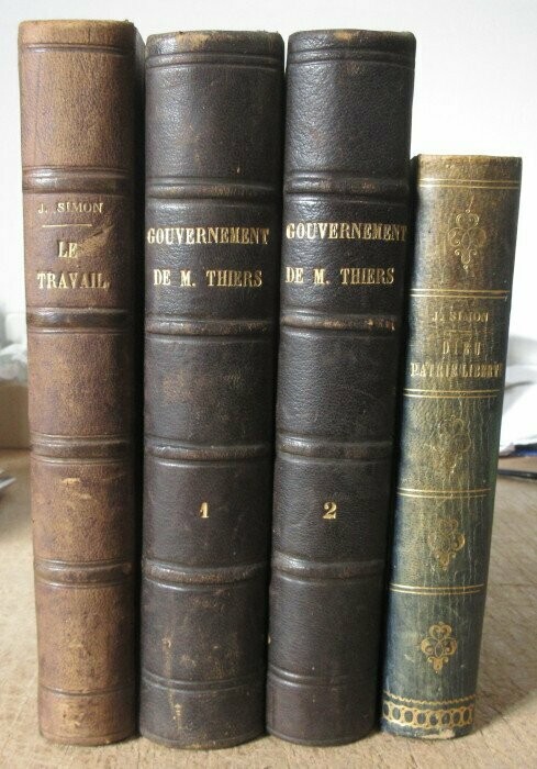 SIMON, Jules. Lot de 3 ouvrages en 4 volumes : Le Travail + Le Gouvernement de M. Thiers : 8 février 1871 - 24 mai 1873 [Complet des 2 Volumes] + Dieu Patrie Liberté