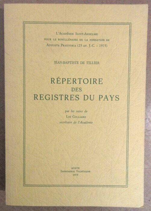 [ VALLEE D'AOSTE ]TILLIER, Jean-Baptiste de. Répertoire des Registres du Pays par les soins de Lin Colliard