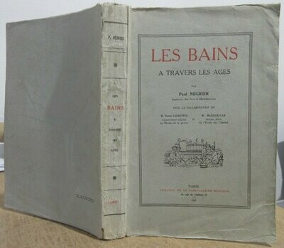 NEGRIER, Paul. Les Bains à Travers les Ages : avec la collaboration de Pierre Calmettes et M. Marechalar