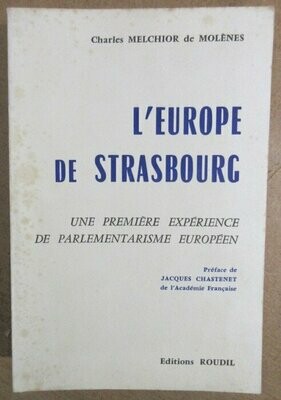 MELCHIOR DE MOLENES, Charles. L'Europe de Strasbourg : une première expérience de parlementarisme européen : préface de Jacques Chastenet