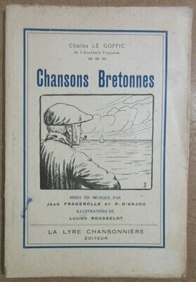 LE GOFFIC, Charles. Chansons Bretonnes mises en musique par Jean Fragerolle et P. d'Anjou - Illustrations de Lucien Rousselot