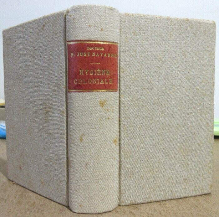 NAVARRE, Dr P. Just. Manuel d'Hygiène Coloniale : Guide de l'Européen dans les Pays Chauds