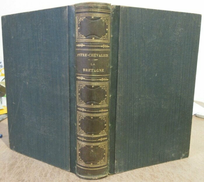 PITRE-CHEVALIER. La Bretagne Ancienne et Moderne : Illustrée par A. Leleux, O. Penguilly, T. Johannot