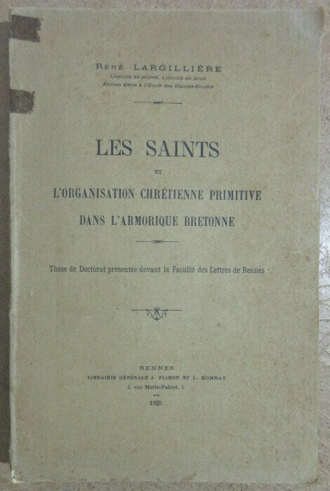 LARGILLIERE, René. Les Saints et l'Organisation Chrétienne Primitive dans l'Armorique Bretonne