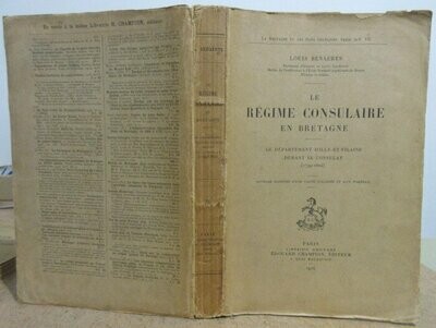 BENAERTS, Louis. Le Régime Consulaire en Bretagne : Le Département d'Ille-et-Vilaine durant le Consulat ( 1799 - 1804 )