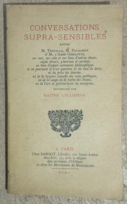 MAITRE CYCLOPEUS. Les Petites Oeuvres Poivrées de Maître Cyclopeus - T. VI. Conversations supra-sensibles entre M. Trouille M. Patachon & l'abbé Gibelotte sur ceci sur cela et sur bien d'autres choses