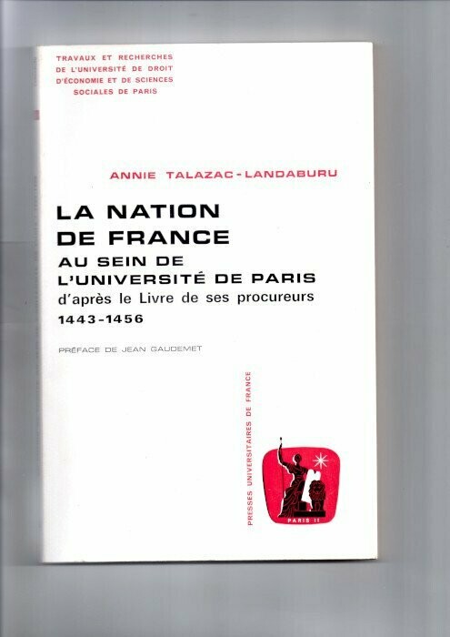 TALAZAC-LANDABURU, Annie. La Nation de France au Sein de l'Université de Paris d'après le Livre de ses procureurs 1443-1456 : Préface de Jean Gaudemet