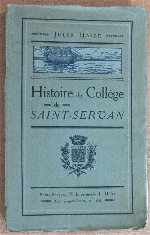HAIZE, Jules. Histoire du Collège de Saint-Servan ( Ille-&-Vilaine )