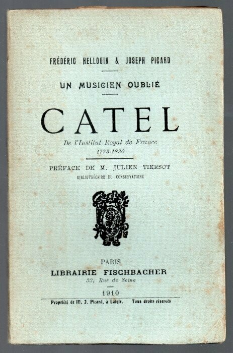 HELLOUIN, Frédéric & Joseph PICARD. Un Musicien Oublié : Catel de l'Institut Royal de France 1773-1830 : Préface de Julien Tiersot