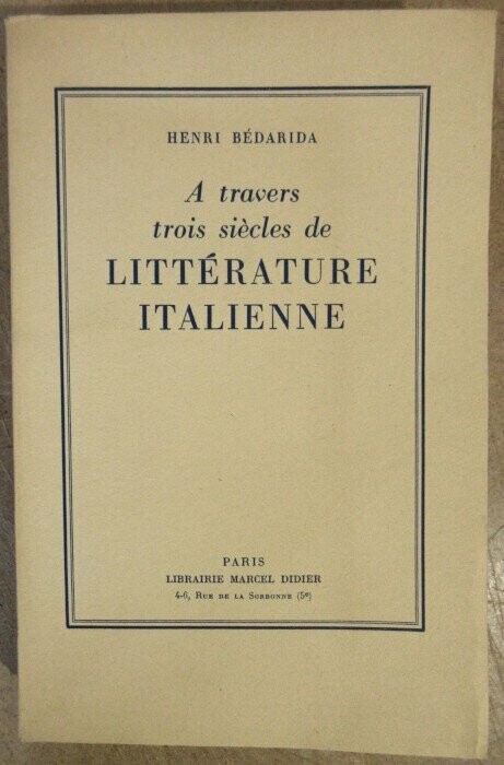 BEDARIDA, Henri. A travers trois siècles de Littérature Italienne