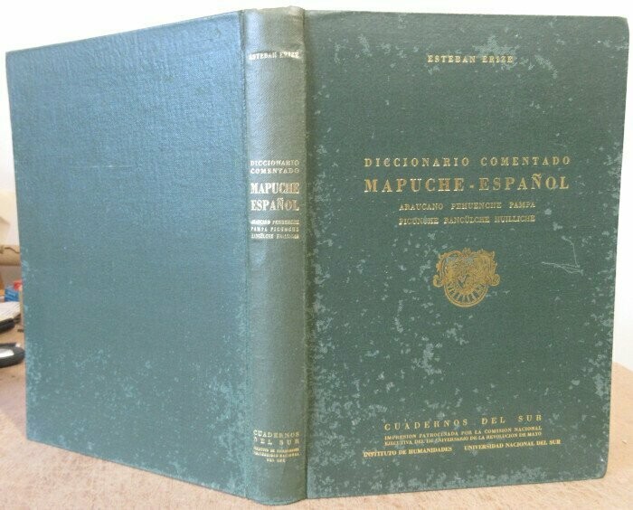 ERIZE, Esteban. Diccionario Comentado Mapuche - Espanol Araucan Pehuenche Pampa Picunche Rancülche Huilliche