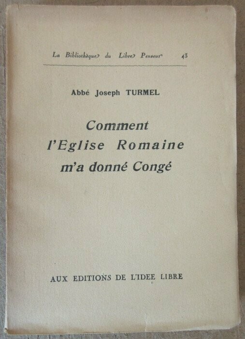 TURMEL, Abbé Joseph. Comment l'Eglise Romaine m'a donné Congé
