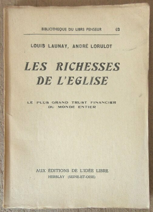 LAUNAY, Louis & André LORULOT. Les Richesses de l'Eglise : Le Plus Grand Trust Financier du Monde Entier