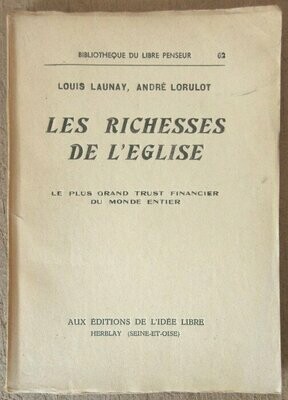 LAUNAY, Louis & André LORULOT. Les Richesses de l'Eglise : Le Plus Grand Trust Financier du Monde Entier