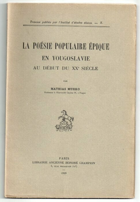 MURKO, Mathias. La Poésie Populaire Epique en Yougoslavie au début du XXe siècle