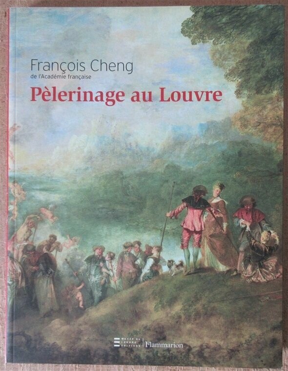 CHENG, François. Pèlerinage au Louvre