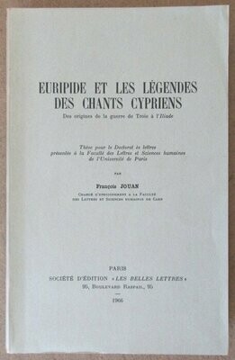 JOUAN, François. Euripide et les Légendes des Chants Cypriens : Des origines de la guerre de Troie à l'Iliade
