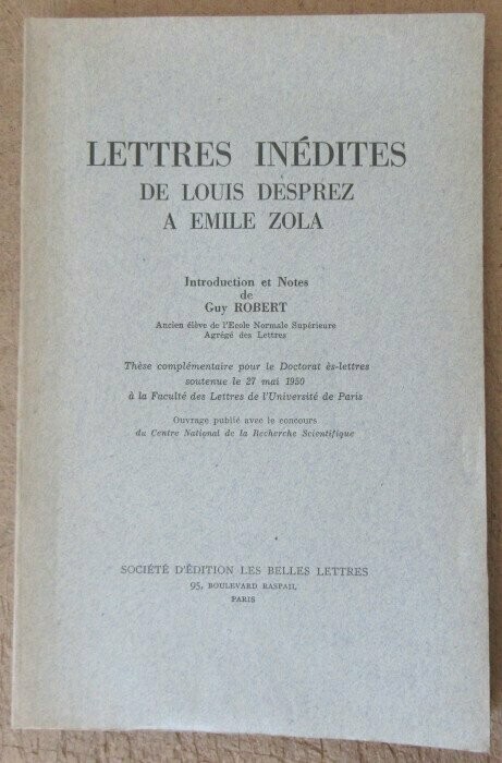 ROBERT, Guy (ed.) & Louis DESPREZ. Lettres Inédites de Louis Desprez à Emile Zola : Introduction et Notes de Guy Robert
