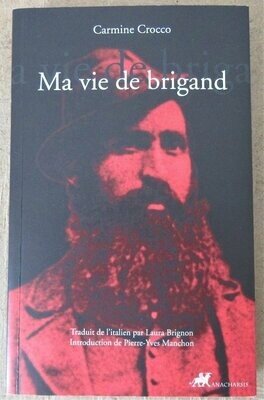 CROCCO, Carmine. Ma Vie de Brigand : Traduit de l'italien par Laura Brignon - Introduction de Pierre-Yves Manchon