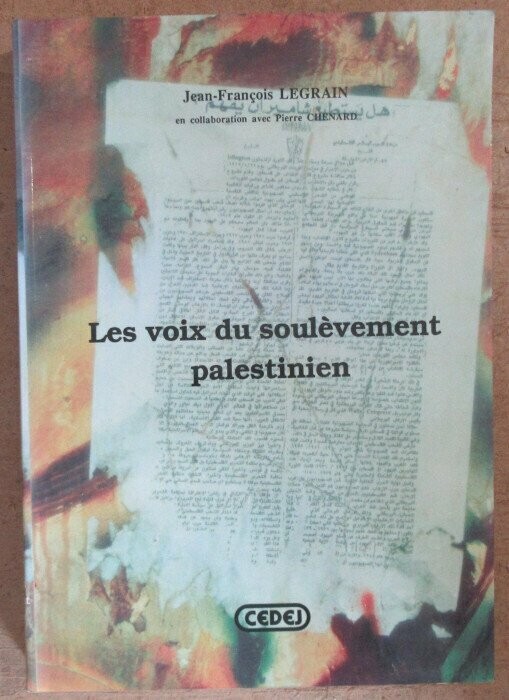 LEGRAIN, Jean-François. Les Voix du Soulèvement Palestinien 1987-1988 : Edition critique des communiqués du Commandement National Unifié du Soulèvement et du Mouvement de la Résistance Islamique