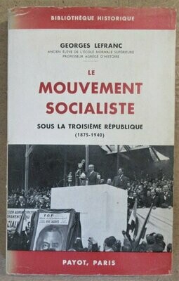 LEFRANC, Georges. Le Mouvement Socialiste sous la Troisième République ( 1875 - 1940 )