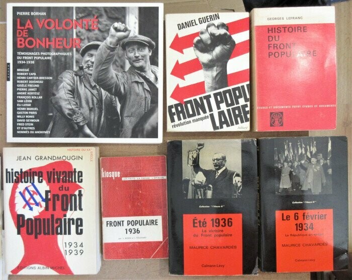 FRONT POPULAIRE ]. Lot de 7 Livres : La Volonté de Bonheur  + Front Populaire Révolution Manquée + Histoire du Front Populaire + Le 6 Février 1934 la République en Danger + Eté 1936 la Victoire +