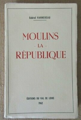 VANNEREAU, Gabriel. Le District de Moulins-Engilbert pendant la Révolution : Tome I. Moulins-La-République
