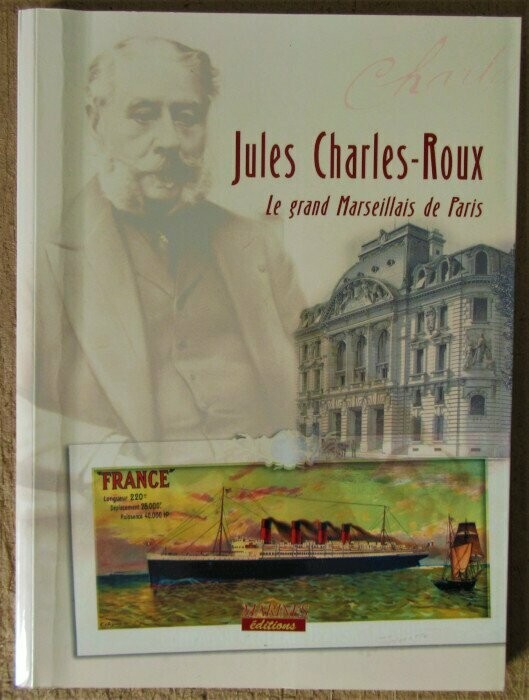 AILLAUD, Isabelle & Dominique BOUDET & Roland CATY & Sylvie CLAIR & Christelle HARRIR & Eliane RICHARD & Emile TEMIME. Jules Charles-Roux : Le grand Marseillais de Paris