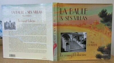 CHARLES, Alain. La Baule & Ses Villas : Le concept balnéaire