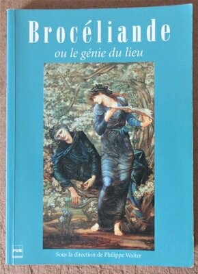 WALTER, Philippe (dir.) &c. Brocéliande ou le Génie du Lieu : Archéologie , Histoire , Mythologie , Littérature