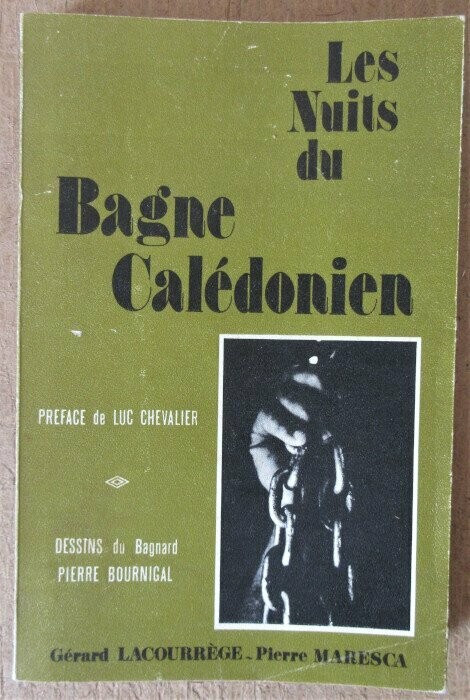 LACOURREGE, Gérard & Pierre MARESCA. Les Nuits du Bagne Calédonien : avec dessins inédits attribués au bagnard Pierre Bournigal et cinq croquis de Jean-André Puglia LACOURREGE, Gérard & Pierre MARESCA. Les Nuits du Bagne Calédonien : avec dessins inédits attribués au bagnard Pierre Bournigal et cinq croquis de Jean-André Puglia