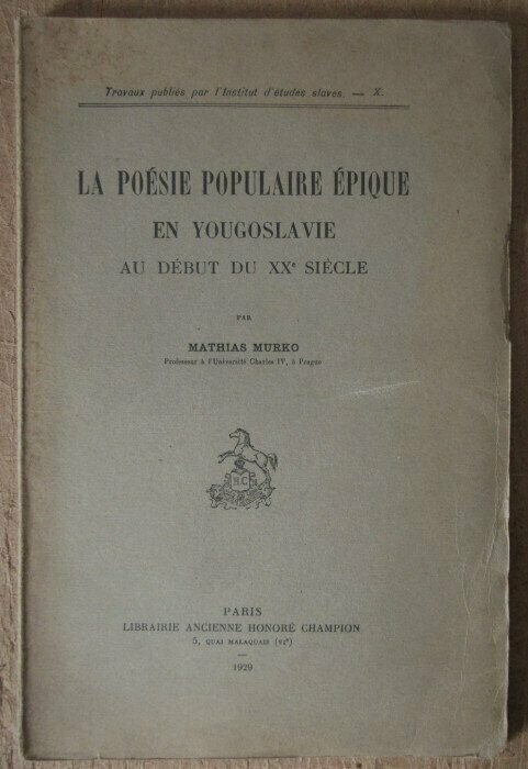 MURKO, Mathias. La Poésie Populaire Epique en Yougoslavie au début du XXe siècle