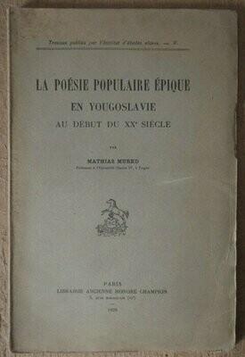 MURKO, Mathias. La Poésie Populaire Epique en Yougoslavie au début du XXe siècle