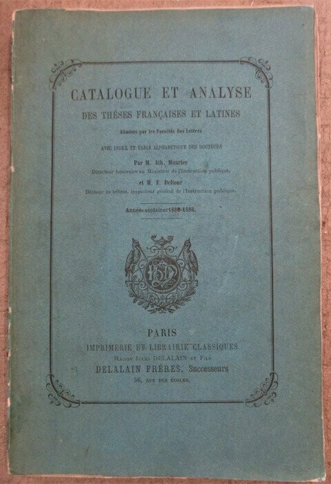 MOURIER, Ath. & F. DELTOUR. Catalogue et Analyse des Thèses Françaises et Latines admises par les Facultés des Lettres avec index et table alphabétique des docteurs : Années Scolaires 1880-1886