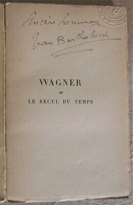 BARTHOLONI, Jean. Wagner et le Recul du Temps - Lettre-préface de Louis Barthou