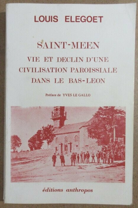 ELEGOET, Louis. Saint-Méen : Vie et déclin d'une civilisation paroissiale dans le Bas-Léon : Préface de Yves Le Gallo