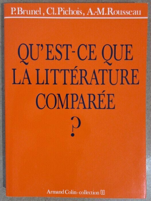 BRUNEL, Pierre & Claude PICHOIS & André-Michel ROUSSEAU. Qu'est-ce que la Littérature Comparée ?