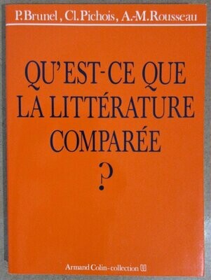 BRUNEL, Pierre & Claude PICHOIS & André-Michel ROUSSEAU. Qu'est-ce que la Littérature Comparée ?